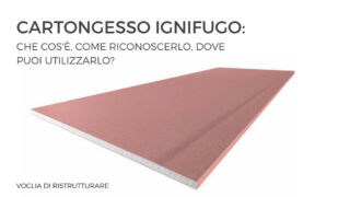 Cartongesso ignifugo: che cos’è, come riconoscerlo, dove puoi utilizzarlo?